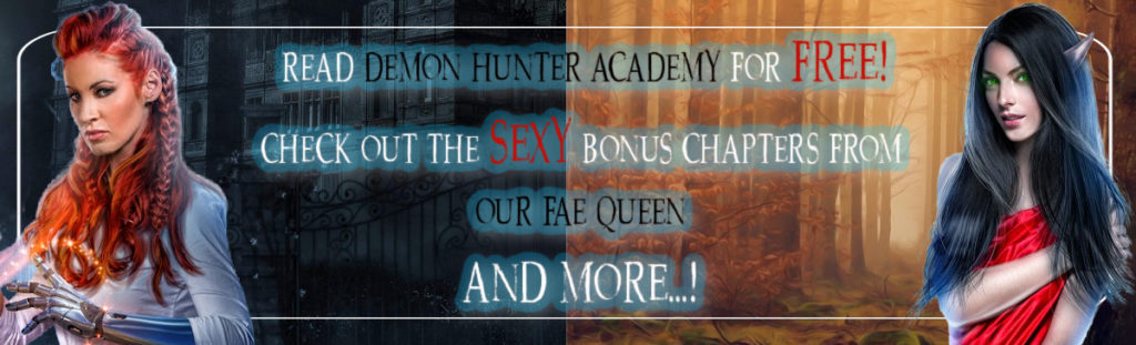 Read Demon Hunter Academy for free! Check out the sexy bonus chapters from Our Fae Queen… and more!