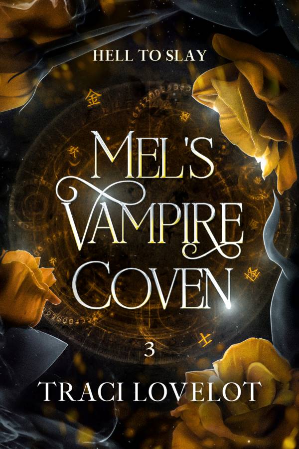 Mel's Vampire Coven Book 3: Hell to Slay by Traci Lovelot cover shows ominous yellow roses on a magic circle background