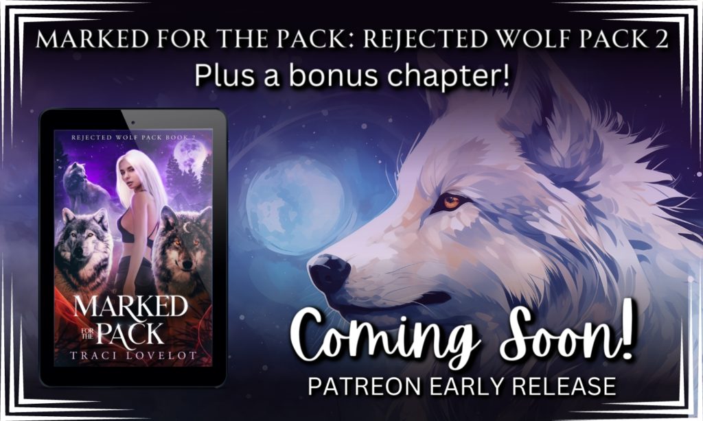 Marked for the Pack: Rejected Wolf Pack Book 2 plus a bonus chapter – coming soon to Patreon