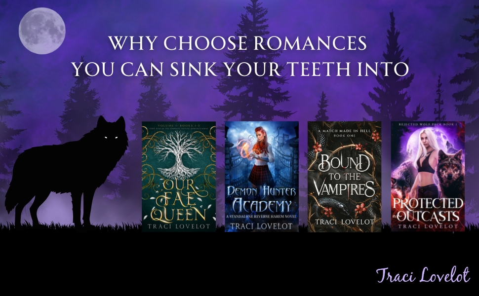 Why Choose Romances you can sink your teeth into by Traci Lovelot include Our Fae Queen, Demon Hunter Academy, Bound to the Vampires, and Rejected Wolf Pack